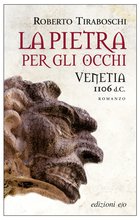 Cover: La pietra per gli occhi. Venetia 1106 d.C. - Roberto Tiraboschi