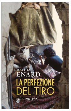 Cover: La perfezione del tiro - Mathias Enard