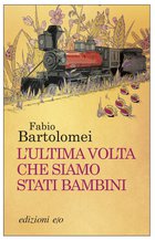 Cover: L'ultima volta che siamo stati bambini - Fabio Bartolomei