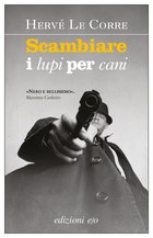 Cover: Scambiare i lupi per cani - Hervé Le Corre
