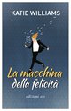 Cover: La macchina della felicità - Katie Williams