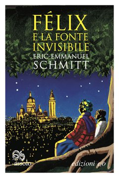 Cover: Félix e la fonte invisibile - Eric-Emmanuel Schmitt