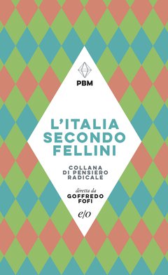 Cover: L'Italia secondo Fellini - Goffredo Fofi, Piergiorgio Giacchè, Emiliano Morreale, Gianni Volpe