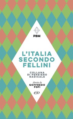 Cover: L'Italia secondo Fellini - Goffredo Fofi, Piergiorgio Giacchè, Emiliano Morreale, Gianni Volpe