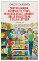 Cover: Contro Amazon. Diciassette storie in difesa delle librerie, delle biblioteche e della lettura - Jorge Carrión