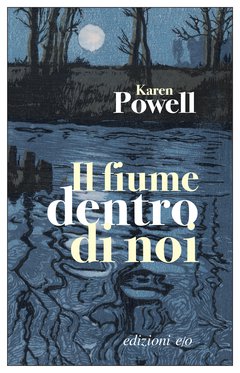 Cover: Il fiume dentro di noi - Karen Powell