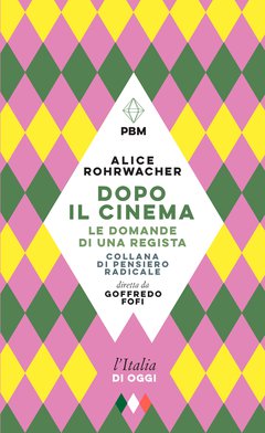 Cover: Dopo il cinema. Le domande di una regista - Alice Rohrwacher