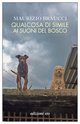 Cover: Qualcosa di simile ai suoni del bosco - Maurizio Braucci