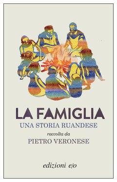 Cover: La famiglia. Una storia ruandese raccolta da Pietro Veronese - Pietro Veronese