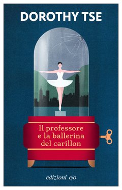 Cover: Il professore e la ballerina del carillon - Dorothy Tse