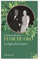 Cover: Flor de Oro. La figlia del tiranno - Catherine Bardon