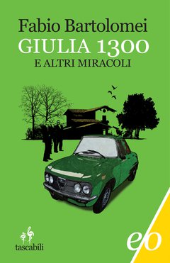 Cover: Giulia 1300 e altri miracoli - Fabio Bartolomei