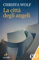 Cover: La città degli angeli - Christa Wolf