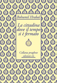 Cover: La cittadina dove il tempo si è fermato - Bohumil Hrabal