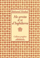 Cover: Ho servito il re d'Inghilterra - Bohumil Hrabal