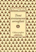 Cover: Treni strettamente sorvegliati - Bohumil Hrabal