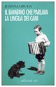 Cover: Il bambino che parlava la lingua dei cani - Joanna Gruda
