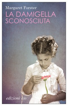 Cover: La damigella sconosciuta - Margaret Forster