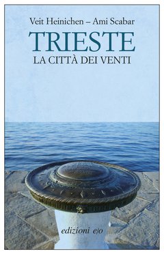 Cover: Trieste. La città dei venti - Veit Heinichen, Ami Scabar