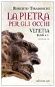 Cover: La pietra per gli occhi. Venetia 1106 d.C. - Roberto Tiraboschi