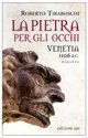 Cover: La pietra per gli occhi. Venetia 1106 d.C. - Roberto Tiraboschi