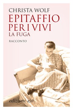 Cover: Epitaffio per i vivi. La fuga - Christa Wolf