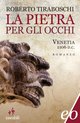 Cover: La pietra per gli occhi. Venetia 1106 d.C. - Roberto Tiraboschi