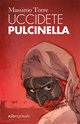 Cover: Uccidete Pulcinella - Massimo Torre