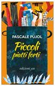 Cover: Piccoli piatti forti - Pascale Pujol