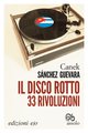 Cover: Il disco rotto. 33 rivoluzioni - Canek Sánchez Guevara