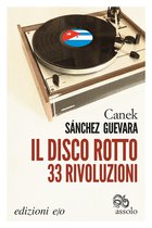 Cover: Il disco rotto. 33 rivoluzioni - Canek Sánchez Guevara