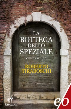 Cover: La bottega dello speziale. Venetia 1118 d.C. - Roberto Tiraboschi