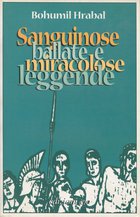 Cover: Sanguinose ballate e miracolose leggende - Bohumil Hrabal