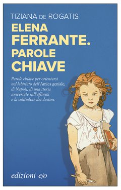 Cover: Elena Ferrante.  Parole chiave - Tiziana de Rogatis