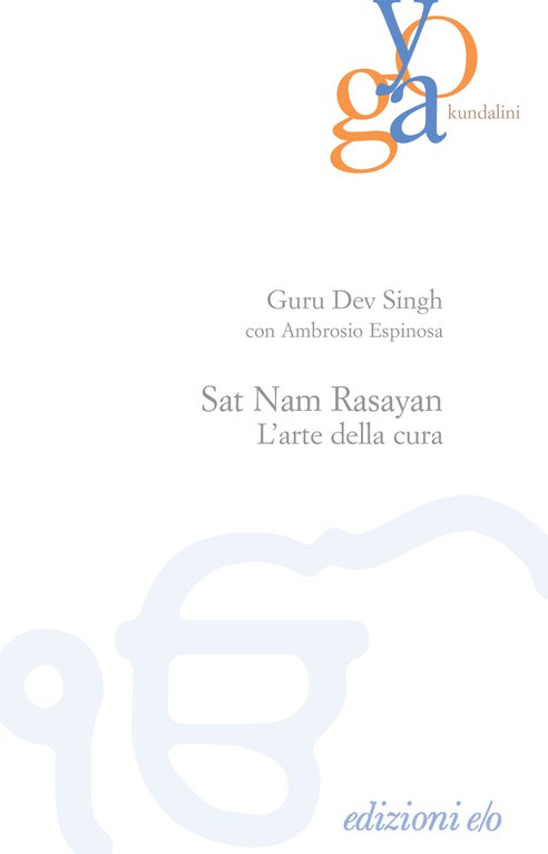 Cover: Sat Nam Rasayan. L'arte della cura - Guru Dev Singh, Ambrosio Espinosa