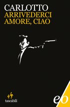 Cover: Arrivederci amore, ciao - Massimo Carlotto
